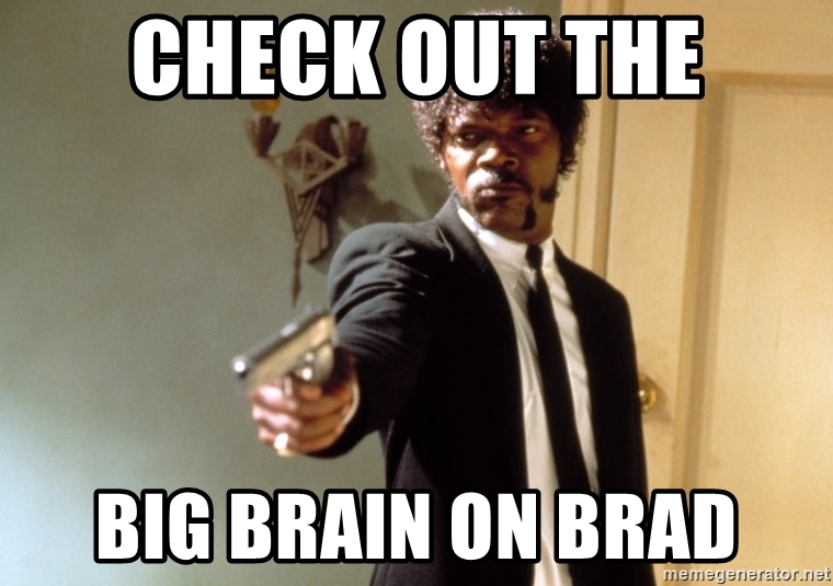 check-out-the-big-brain-on-brad.jpg