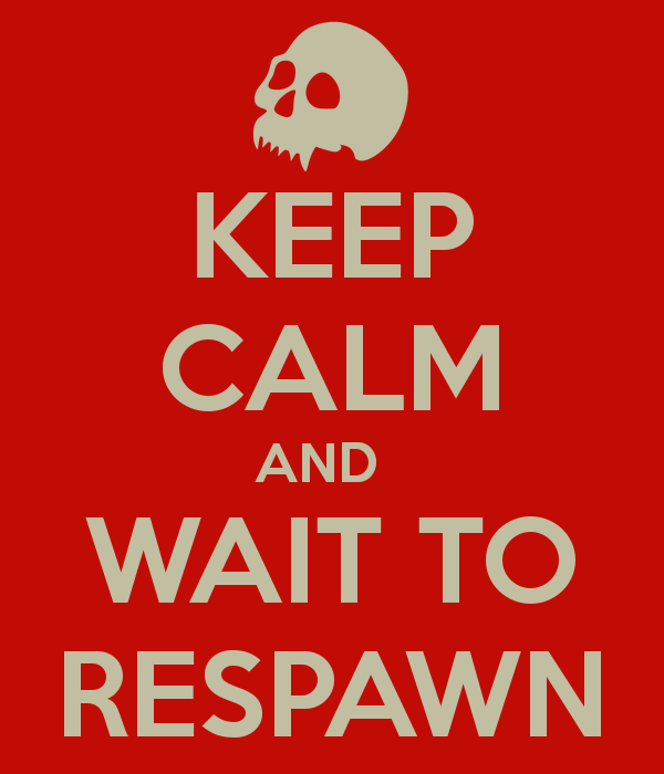 keep-calm-and-wait-to-respawn-4.png